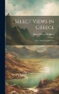 Select Views in Greece: With Classical Illustrations