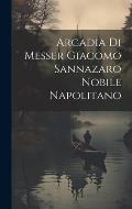 Arcadia Di Messer Giacomo Sannazaro Nobile Napolitano