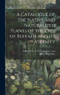 A Catalogue of the Native and Naturalized Plants of the City of Buffalo and Its Vicinity
