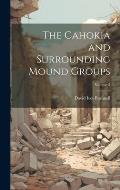 The Cahokia and Surrounding Mound Groups; Volume 3