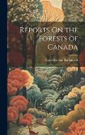 Reports On the Forests of Canada
