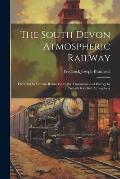 The South Devon Atmospheric Railway: Preceded by Certain Remarks On the Transmission of Energy by a Partially Rarefied Atmosphere