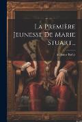 La Premi?re Jeunesse De Marie Stuart...