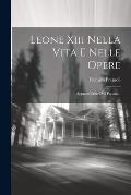 Leone Xiii Nella Vita E Nelle Opere: Appunti Critici Sul Papato...