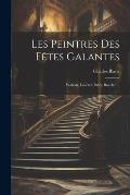 Les Peintres Des F?tes Galantes: Wateau, Lancret, Pater, Boucher...