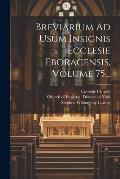 Breviarium Ad Usum Insignis Ecclesie Eboracensis, Volume 75...