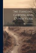 The Hanging Garden, and Other Verse