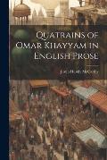 Quatrains of Omar Khayyam in English Prose