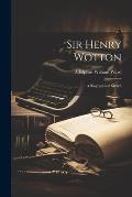 Sir Henry Wotton: A Biographical Sketch
