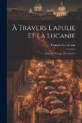 ? Travers L'apulie Et La Lucanie: Notes De Voyage, Volumes 1-2