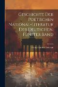 Geschichte der poetischen National-Literatur der Deutschen, F?nfter Band