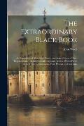 The Extraordinary Black Book: An Exposition of Abuses in Church and State, Courts of Law, Representation, Municipal and Corporate Bodies, With a Pr?