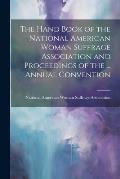 The Hand Book of the National American Woman Suffrage Association and Proceedings of the ... Annual Convention