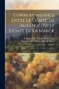 Correspondance Entre Le Comte De Mirabeau Et Le Comte De La Marck: Pendant Les Ann?e 1789, 1790 Et 1791, Part 1