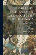 Turkish Fairy Tales and Folk Tales Collected by Dr. Ign?cz K?nos