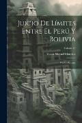 Juicio De L?mites Entre El Per? Y Bolivia: Prueba Peruana; Volume 10