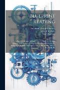 Blueprint Reading; A Practical Manual Of Instruction In Blueprint Reading Through The Analysis Of Typical Plates With Reference To Mechanical Drawing