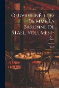 Oeuvres In?dites De Mme La Baronne De Sta?l, Volumes 1-2...