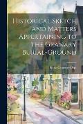 Historical Sketch and Matters Appertaining to the Granary Burial-Ground