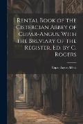 Rental Book of the Cistercian Abbey of Cupar-Angus, With the Breviary of the Register, Ed. by C. Rogers