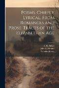 Poems, Chiefly Lyrical, From Romances and Prose-Tracts of the Elizabethan Age