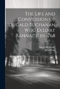 The Life and Conversion of Dugald Buchanan who died at Rannach in 1768