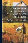 Portrait and Biographical Album of Barry and Eaton Counties, Mich
