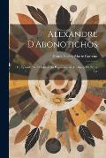 Alexandre D'Abonotichos: Un ?pisode de L'Histoire du Paganisme au IIe Si?cle de Notre ?re