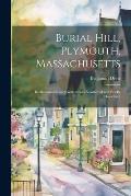 Burial Hill, Plymouth, Massachusetts: Its Monuments and Gravestones Numbered and Briefly Described,