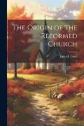 The Origin of the Reformed Church