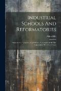Industrial Schools And Reformatories: Their Merits, Blemishes, And Defects, As Considered By The Commission Of 1882, A Paper