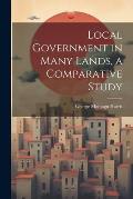 Local Government in Many Lands, a Comparative Study