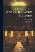 The Genuine Works Of Flavius Josephus: The Last Nine Books Of The Antiquities Of The Jews, With The Life Of Flavius Josephus Written By Himself