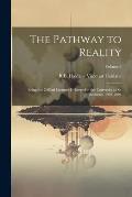 The Pathway to Reality: Being the Gifford Lectures Delivered in the University of St. Andrews, 1902-1904; Volume 2