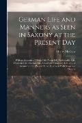 German Life and Manners as Seen in Saxony at the Present Day: With an Account of Village Life, Town Life, Fashionable Life, Domestic Life, Married Lif