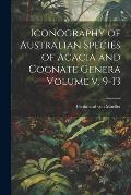 Iconography of Australian Species of Acacia and Cognate Genera Volume v. 9-13