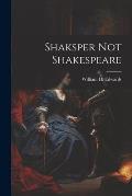 Shaksper not Shakespeare