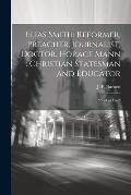 Elias Smith: Reformer, Preacher, Journalist, Doctor. Horace Mann: Christian Statesman and Educator: Booklet Five