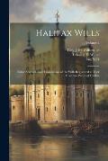 Halifax Wills: Being Abstracts and Translations of the Wills Registered at York From the Parish of Halifax; Volume 2