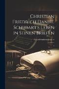 Christian Friedrich Daniel Schubart's Leben in seinen Briefen: 1