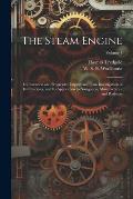 The Steam Engine: Its Invention and Progressive Improvement, an Investigation of Its Principles, and Its Application to Navigation, Manu
