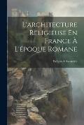 L'architecture Religieuse En France ? L'?poque Romane