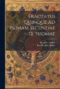 Tractatus Quinque Ad Primam Secundae D. Thomae