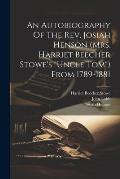 An Autobiography Of The Rev. Josiah Henson (mrs. Harriet Beecher Stowe's uncle Tom) From 1789-1881