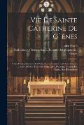 Vie De Sainte Catherine De G`enes: Tir?e Principalement Des Proc?dures Relatives `a Sa Canonisatin ... Suivi De Son Trait? Du Purgatoire, Ouvrage, Tra