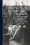 Pontius Pilate, Saint Ronan Of Brittany, Th?ophile; Three Plays In Verse By Henry Copley Greene