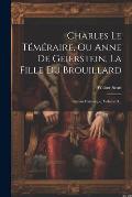 Charles Le T?m?raire, Ou Anne De Geierstein, La Fille Du Brouillard: Roman Historique, Volume 3...