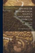 Apuntes De Meteorologia N?utica Oceanograf?a Y Derrotas: Extractados De Varios Autores...