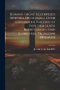 Johann Georg Leuckfelds Historia Heshusiana, Oder Historische Nachricht Von Dem Leben, Bedienungen Und Schrifften Tilemanni Hesshusii