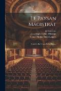Le Paysan Magistrat: Com?die En 5 Actes Et En Prose...